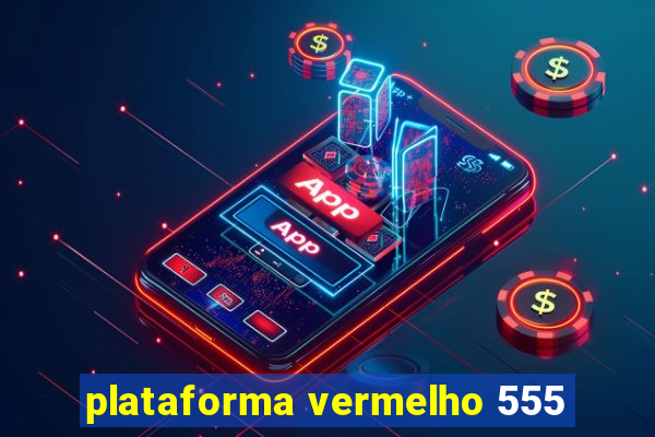 plataforma vermelho 555